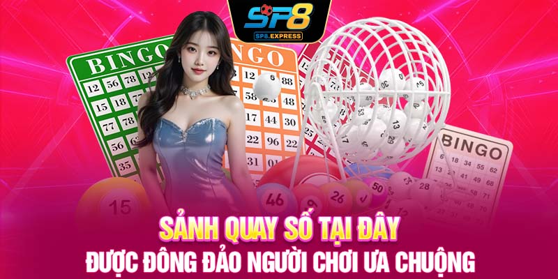 Sảnh quay số tại đây được đông đảo người chơi ưa chuộng