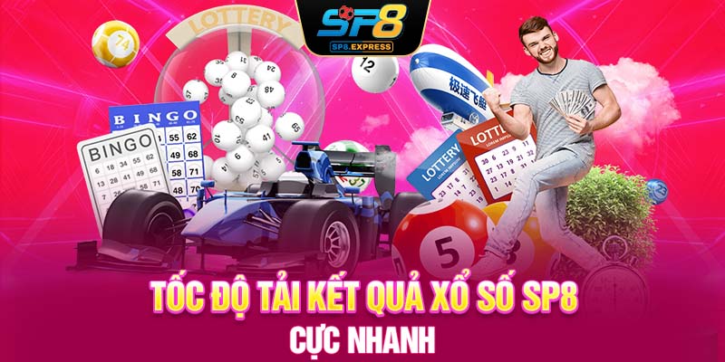 Tốc độ tải kết quả xổ số SP8 cực nhanh